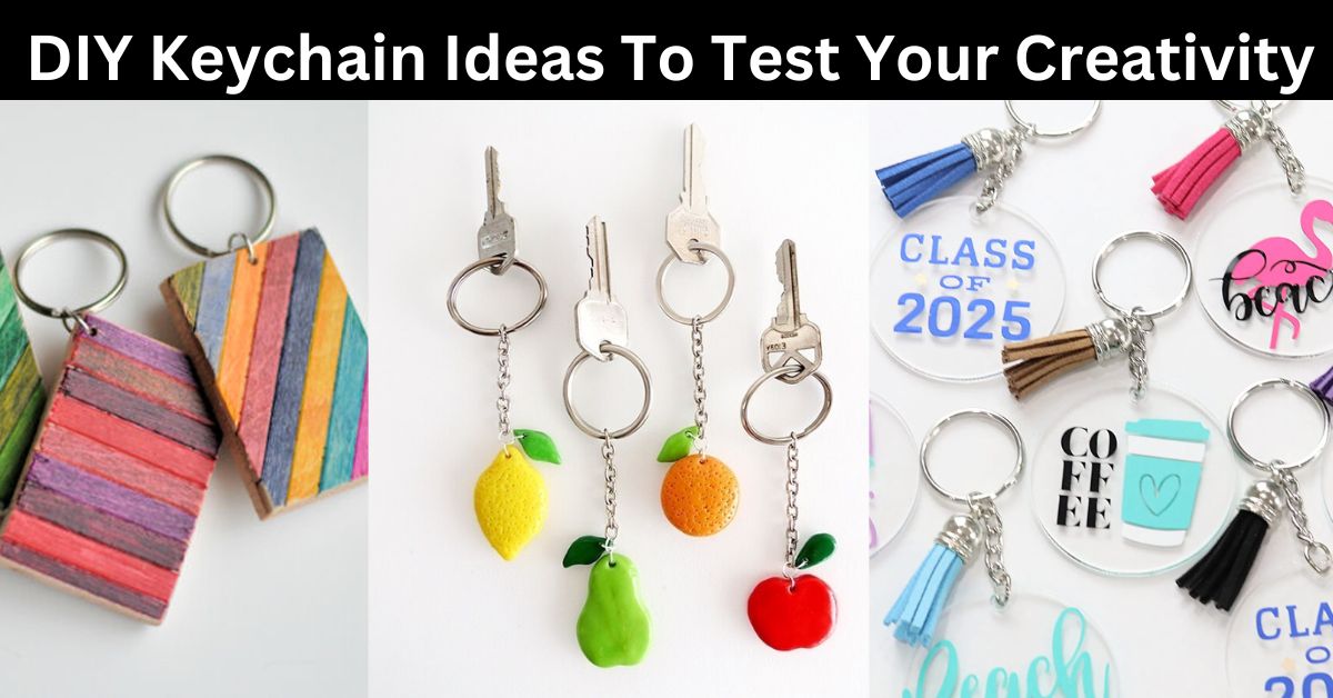 23 DIY Keychain Ideas To Test Your Creativity