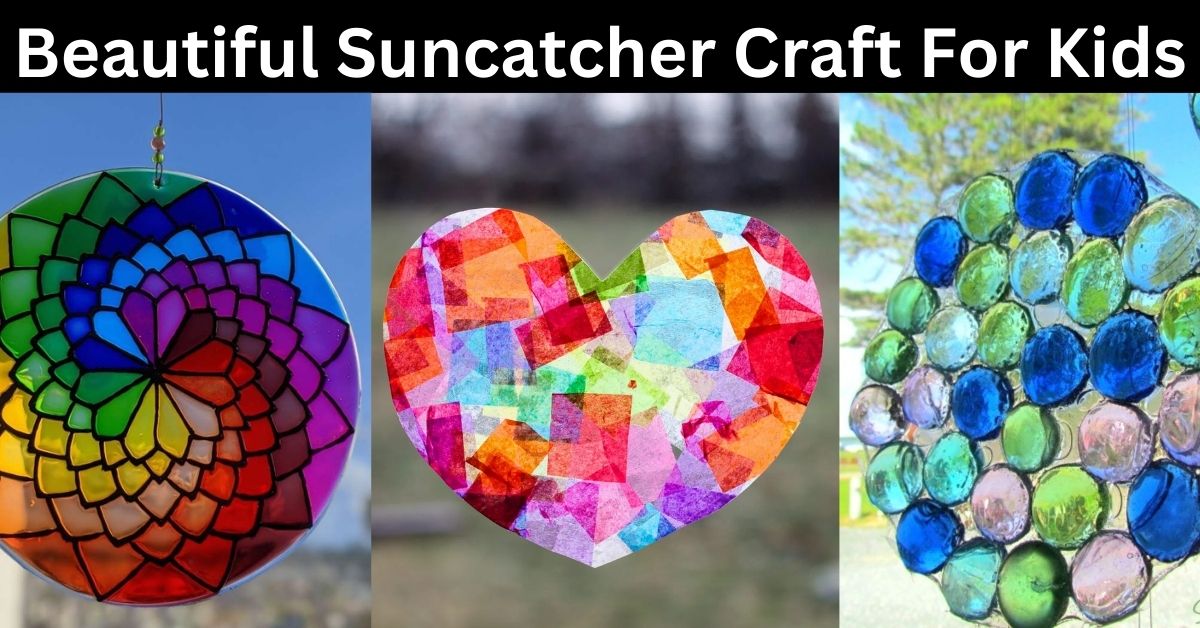 25 Beautiful Suncatcher Craft For Kids