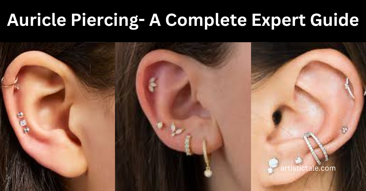 Auricle Piercing- A Complete Expert Guide