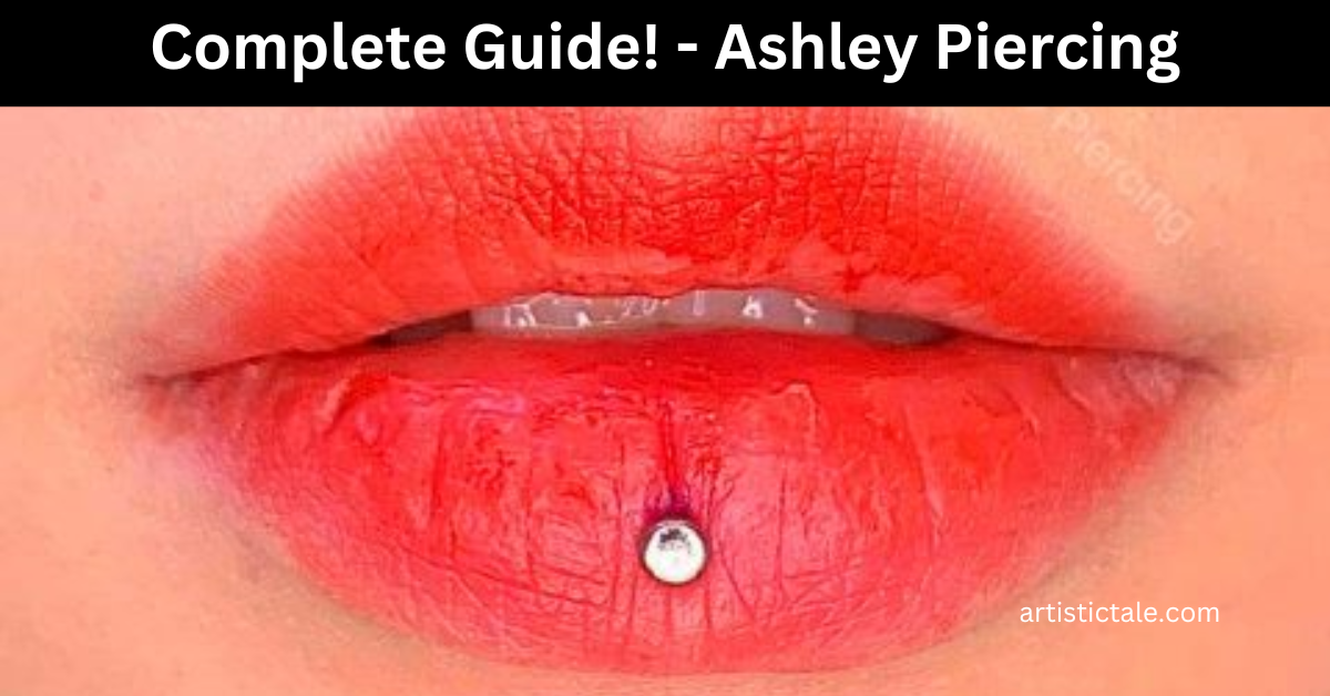 One-Stop Destination For Complete Guide! - Ashley Piercing