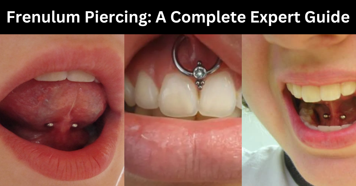 Frenulum Piercing: A Complete Expert Guide